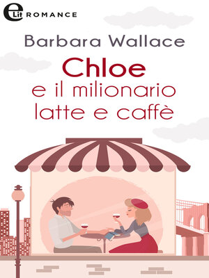 cover image of Chloe e il milionario latte e caffè